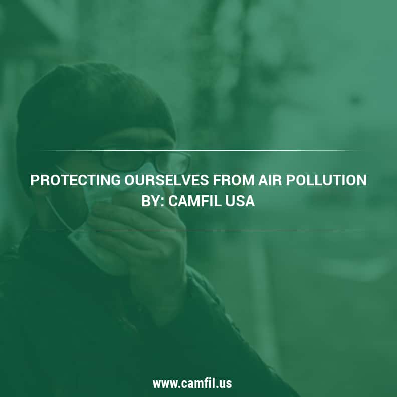 Protecting Ourselves From Air Pollution - Camfil USA