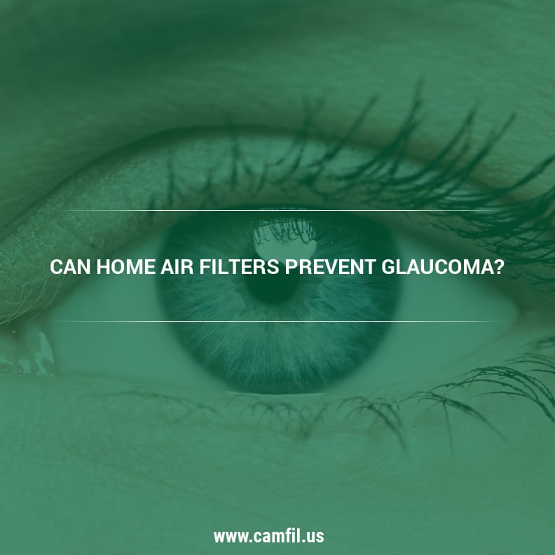 Can Home Air Filters Prevent Glaucoma? - Camfil USA