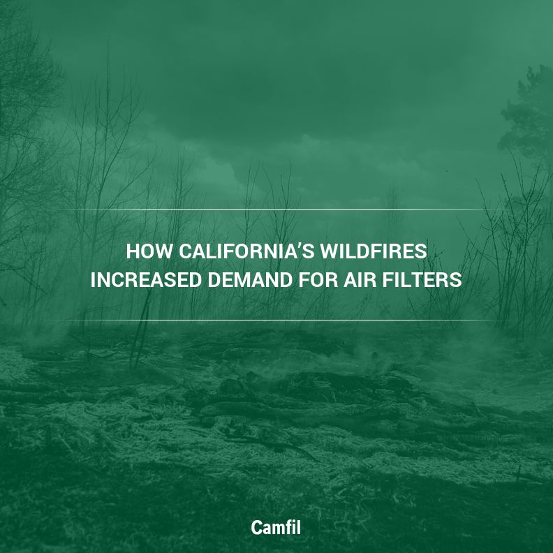How California’s Wildfires Increased Demand for Air Filters - Camfil USA