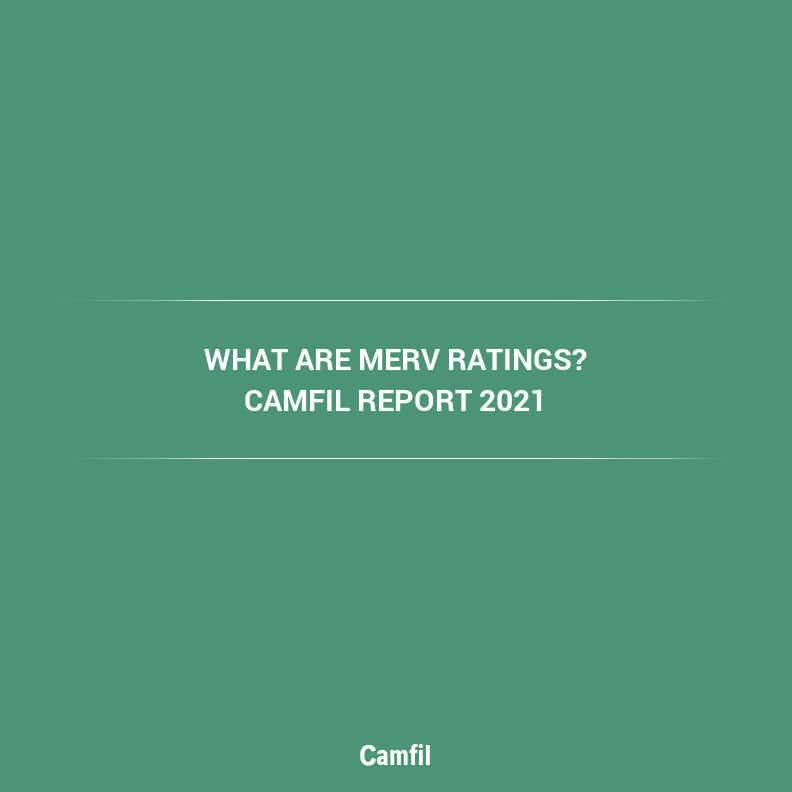 What Are MERV Ratings? Filter Efficiency Ratings Explained  BY CAMFIL USA AIR FILTERS