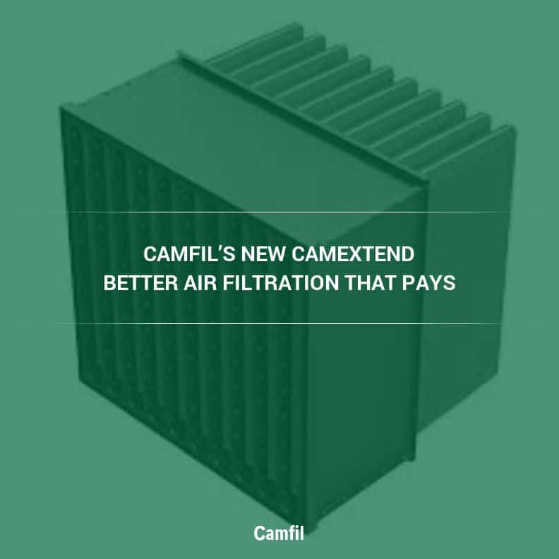 Updated: Camfil’s New CamExtend Offers Better Air Filtration that Pays for Itself