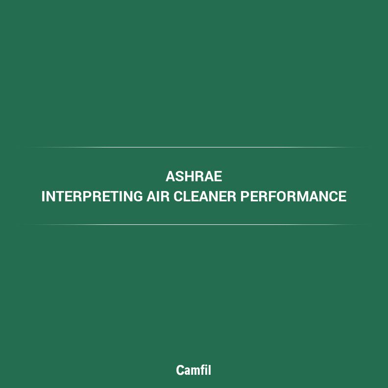 Interpreting Air Cleaner Performance Data by ASHRAE