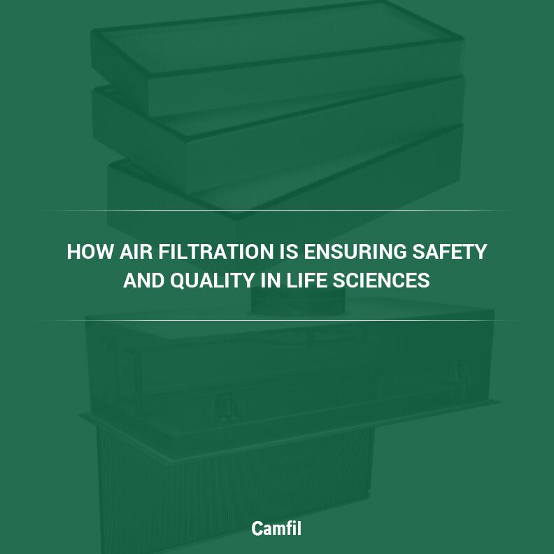How Air Filtration is Ensuring Safety and Quality in Life Sciences