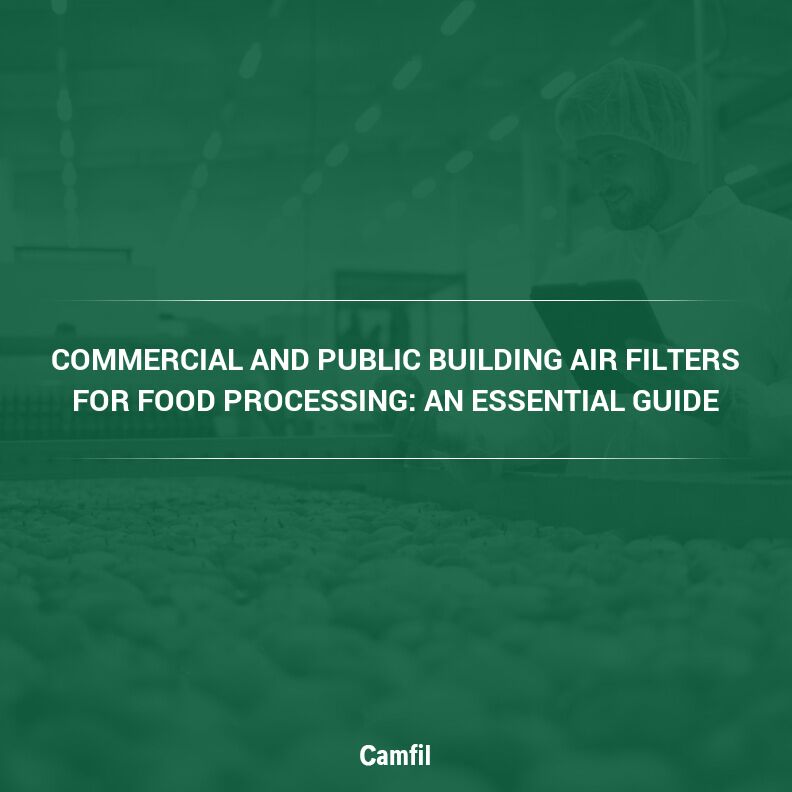 Commercial and Public Building Air Filters for Food Processing: An Essential Guide
