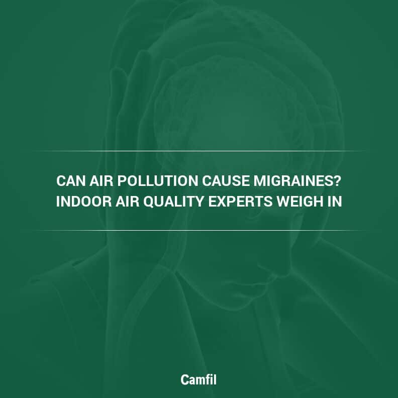 Can Air Pollution Cause Migraines? Indoor Air Quality Experts Weigh In