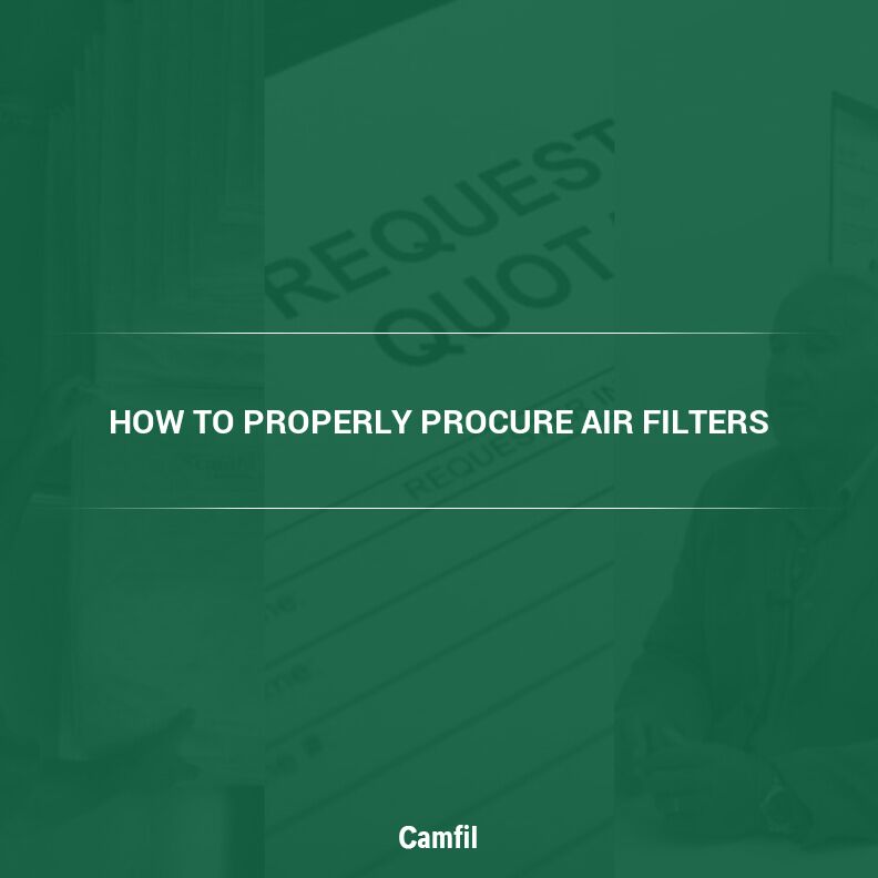 Air Filter Procurement Guide:  How to Properly Procure Air Filters