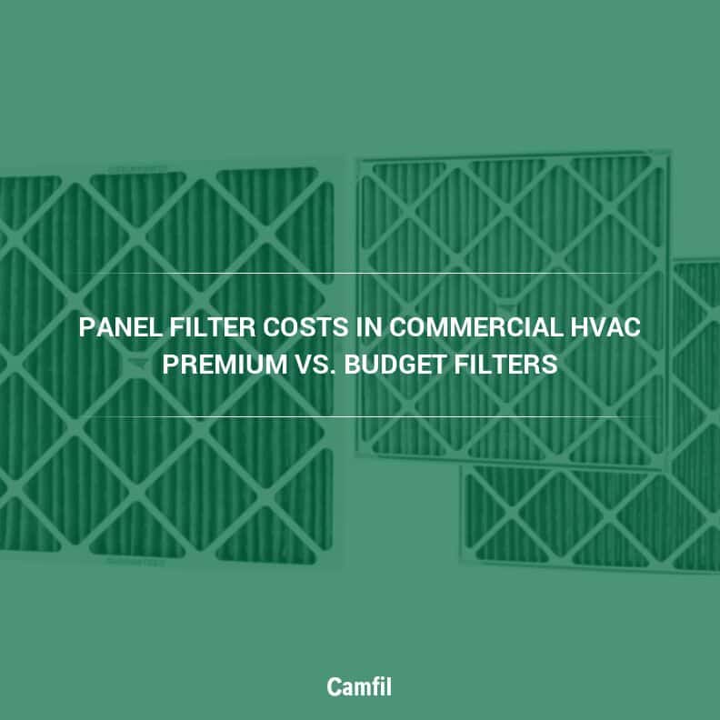 Panel Filter Costs in Commercial HVAC Premium vs. Budget Filters