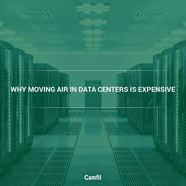 Why Moving Air in Data Centers Is Expensive – High-Efficiency Air Filter Expert for Data Centers from Camfil Explains