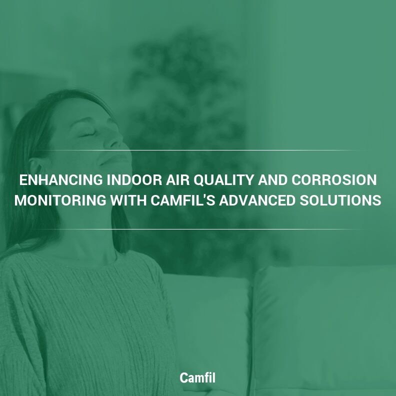 Enhancing Indoor Air Quality and Corrosion Monitoring with Camfil’s Advanced Solutions