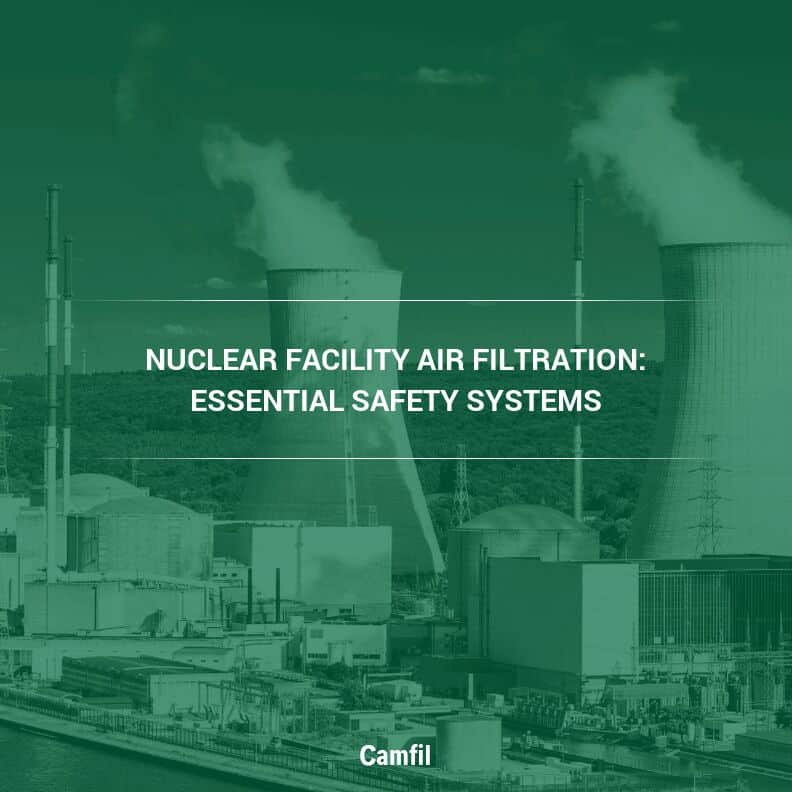 Nuclear Facility Air Filtration: Essential Safety Systems