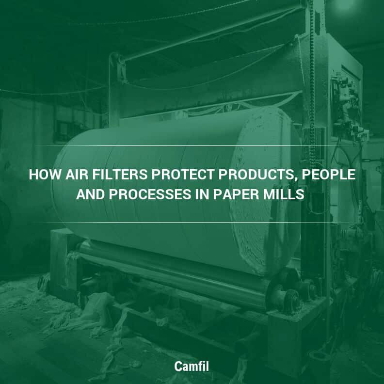 How the Right Air Filters Can Extend Equipment Life and Reduce Shutdowns in Pulp and Paper Mills